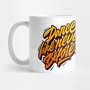 Dance like never before Mug